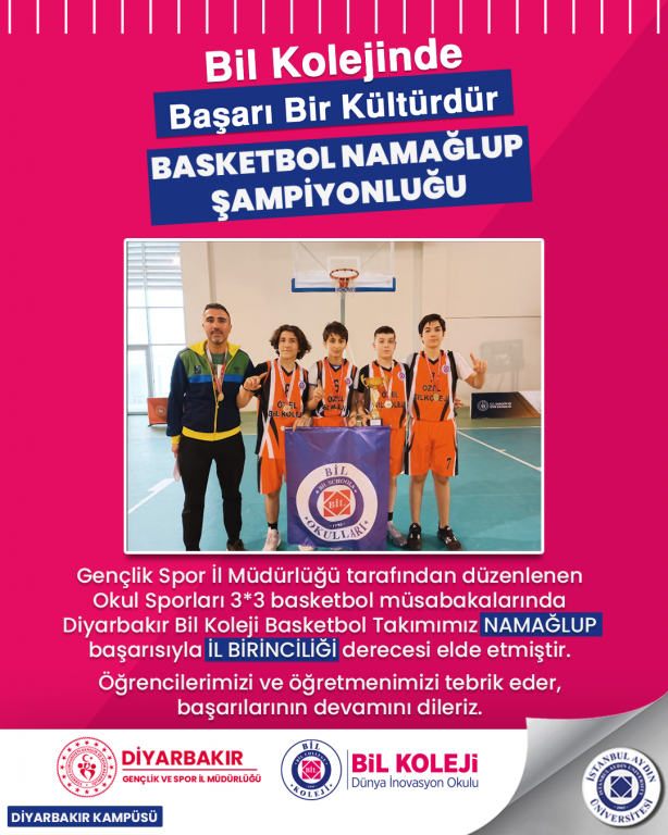 Gençlik Spor İl Müdürlüğü tarafından düzenlenen Okul Sporları 3*3 basketbol müsabakalarında Diyarbakır Bil Koleji Basketbol Takımımız NAMAĞLUP başarısıyla İL BİRİNCİLİĞİ derecesi elde etmiştir.